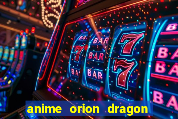 anime orion dragon ball super